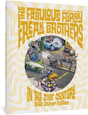 The Fabulous Furry Freak Brothers in the 21st Century and Other Follies (Freak Brothers Follies) by Paul Mavrides, Gilbert Shelton