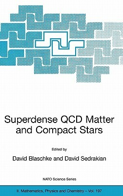 Superdense QCD Matter and Compact Stars: Proceedings of the NATO Advanced Research Workshop on Superdense QCD Matter and Compact Stars, Yerevan, Armen by 