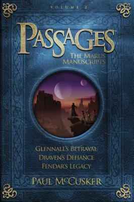 Passages: The Marus Manuscripts, Volume 2: Glennall's Betrayal/Draven's Defiance/Fendar's Legacy by Paul McCusker