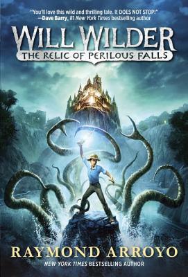 Will Wilder #1: The Relic of Perilous Falls by Raymond Arroyo