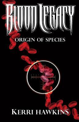 Blood Legacy: Origin of Species by Kerri Hawkins