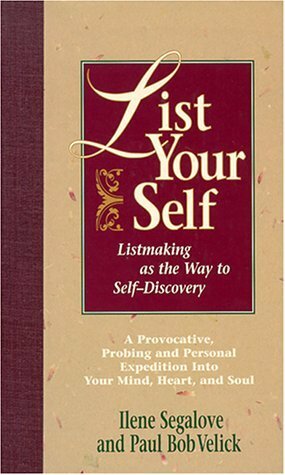 List Your Self: Listmaking as the Way to Self-Discovery by Paul Bob Velick, Ilene Segalove