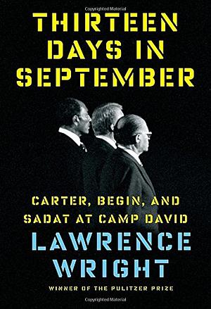 Thirteen Days in September: Carter, Begin, and Sadat at Camp David by Lawrence Wright