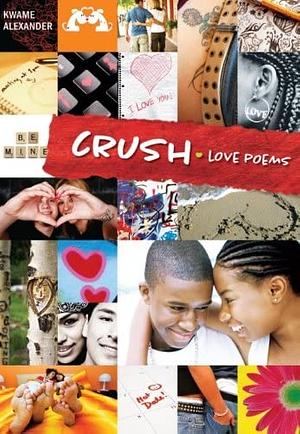 Crush: Love Poems for Teenagers by Kwame Alexander