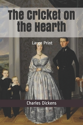 The Cricket on the Hearth: Large Print by Charles Dickens