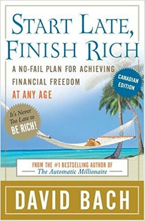 Start Late, Finish Rich: A No-Fail Plan for Achieving Financial Freedom At Any Age by David Bach