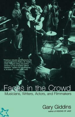 Faces in the Crowd: Musicians, Writers, Actors, and Filmmakers by Gary Giddins