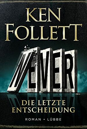 Never - Die letzte Entscheidung by Ken Follett