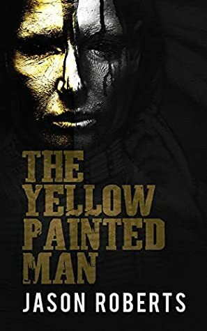 The Yellow Painted Man (The Dead Wind, #1) by Jason Roberts