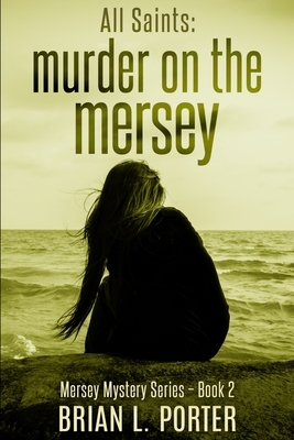 All Saints (Mersey Murder Mysteries Book 2) by Brian L. Porter