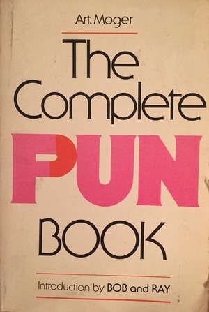 The Complete Pun Book by Art Moger