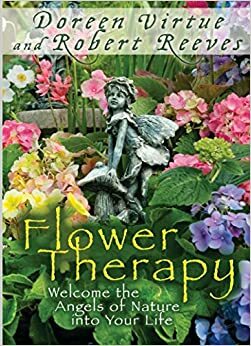 Flower Therapy: Welcome the Angels of Nature into Your Life by Doreen Virtue, Robert Reeves