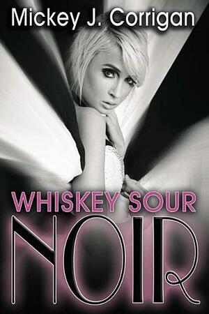 Whiskey Sour Noir by Mickey J. Corrigan