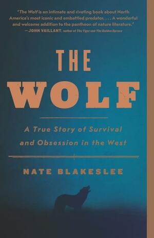 The Wolf: A True Story of Survival and Obsession in the West by Nate Blakeslee