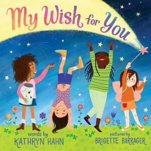 My Wish for You: Lessons from My Six-Year-Old Daughter by Kathryn Hahn