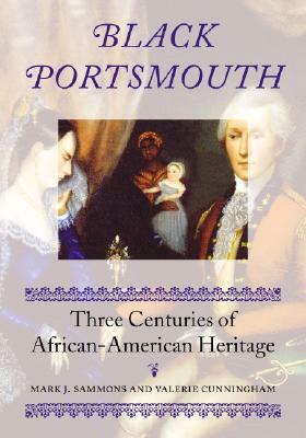 Black Portsmouth: Three Centuries of African-American Heritage by Valerie Cunningham, Mark J. Sammons