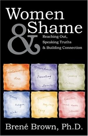 Women & Shame: Reaching Out, Speaking Truths and Building Connection by Brené Brown