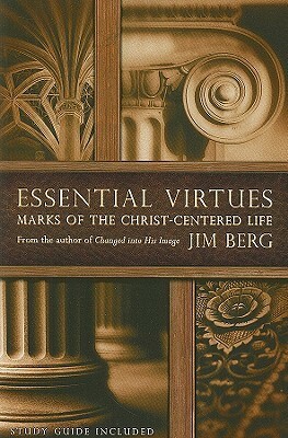 Essential Virtues: Marks of the Christ-Centered Life by Jim Berg