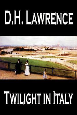 Twilight in Italy by D. H. Lawrence, Travel, Europe, Italy by D.H. Lawrence