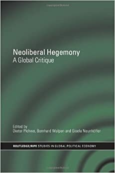Neoliberal Hegemony: A Global Critique by Dieter Plehwe