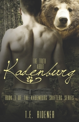 The Truth about Kadenburg (The Kadenburg Shifters Series, Book 1) by T. E. Ridener