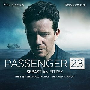 Passenger 23 by Max Beesley, Sian Phillips, Rebecca Hall, Robert Glenister, Sebastian Fitzek, Tracy-Ann Oberman, Anthony Head