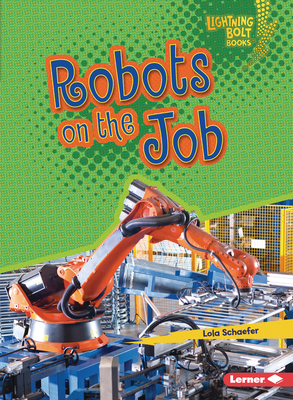 Robots on the Job by Lola Schaefer