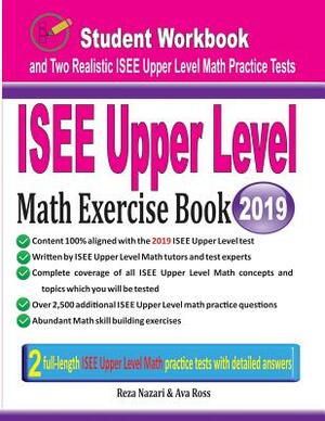 ISEE Upper Level Math Exercise Book: Student Workbook and Two Realistic ISEE Upper Level Math Tests by Ava Ross, Reza Nazari