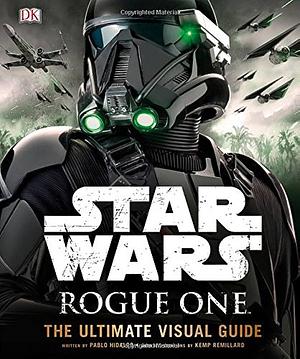 Star Wars: Rogue One - The Ultimate Visual Guide by Pablo Hidalgo, John Knoll