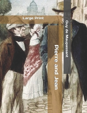 Pierre and Jean: Large Print by Guy de Maupassant