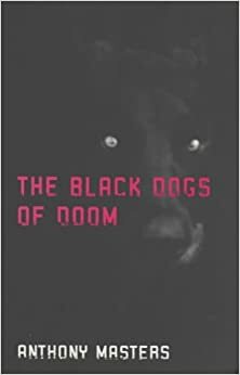 The Black Dogs Of Doom by Anthony Masters