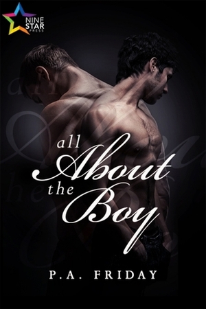 All About the Boy by P.A. Friday