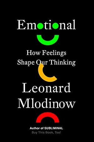 Emotional: How Feelings Shape Our Thinking by Leonard Mlodinow