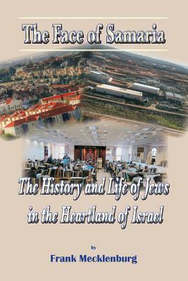 The Face of Samaria: The History and Life of Jews in the Heartland of Israel by Frank Mecklenburg