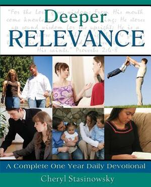 Deeper Relevance: A Complete One-Year Daily Devotional by Cheryl Stasinowsky