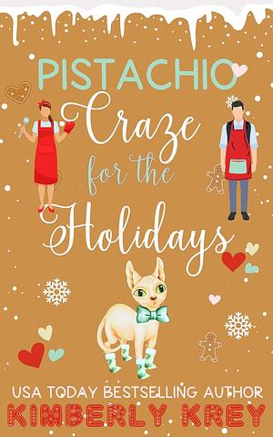 Pistachio Craze for the Holidays : A Sweet Second Chance Romcom Short Read by Kimberly Krey