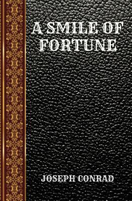 A Smile of Fortune: By Joseph Conrad by Joseph Conrad