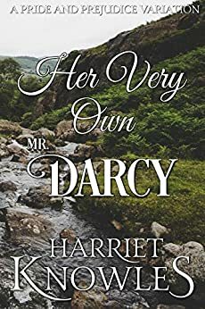 Her Very Own Mr. Darcy: A Pride and Prejudice Variation by Harriet Knowles, A Lady