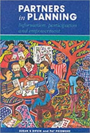 Partners in Planning: Information, Participation and Empowerment by Pat Pridmore, Susan B. Rifkin
