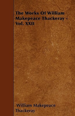 The Works Of William Makepeace Thackeray - Vol. XXII by William Makepeace Thackeray