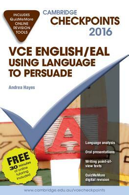 Cambridge Checkpoints Vce English/Eal Using Language to Persuade 2016 and Quiz Me More by Andrea Hayes