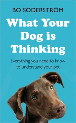 What Your Dog Is Thinking by Bo Söderström