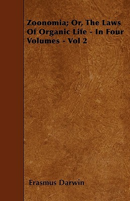 Zoonomia; Or, The Laws Of Organic Life - In Four Volumes - Vol 2 by Erasmus Darwin