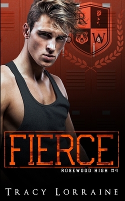 Fierce: A High School Enemies to Lovers Romance by Tracy Lorraine