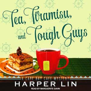 Tea, Tiramisu, and Tough Guys: A Cape Bay Cafe Mystery by Harper Lin