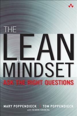 The Lean Mindset: Ask the Right Questions, Solve the Right Problems, Do the Right Thing by Tom Poppendieck, Mary Poppendieck