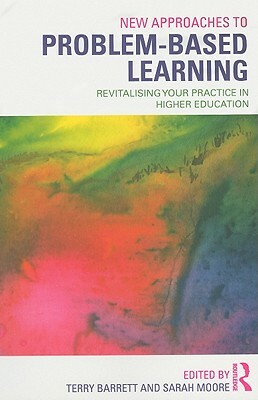 New Approaches to Problem-Based Learning: Revitalising Your Practice in Higher Education by Sarah Moore, Terry Barrett