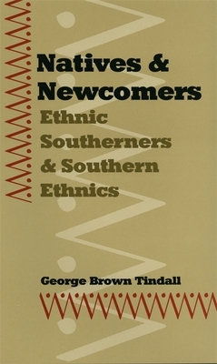 Natives and Newcomers: Ethnic Southerners and Southern Ethnics by George Brown Tindall