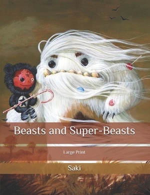Beasts and Super-Beasts: Large Print by 