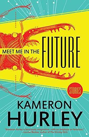 Meet Me in the Future by Kameron Hurley, Kameron Hurley